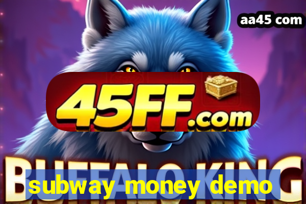 subway money demo